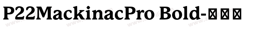 P22MackinacPro Bold字体转换